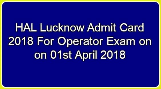 HAL Lucknow Admit Card 2018