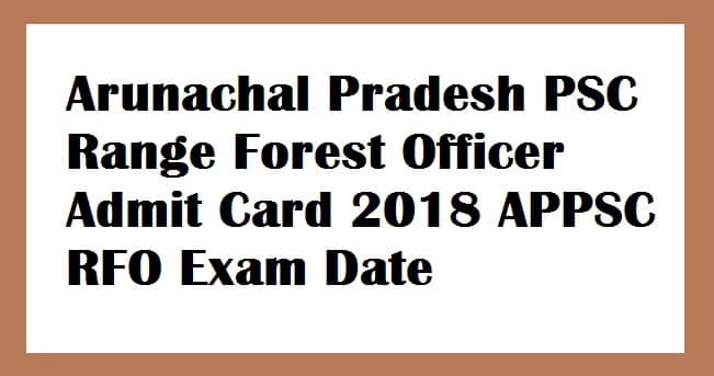 Arunachal Pradesh PSC Range Forest Officer Admit Card
