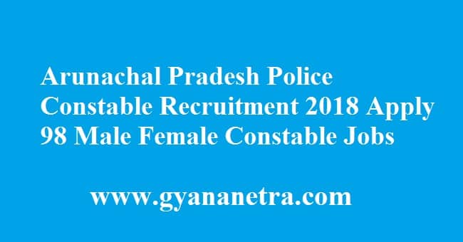 Arunachal Pradesh Police Constable Recruitment