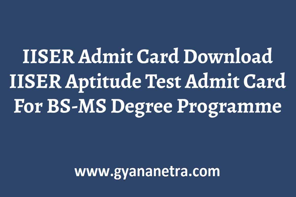 IISER Admit Card 2023 Download IISER Aptitude Test Admit Card For BS MS Degree Programme