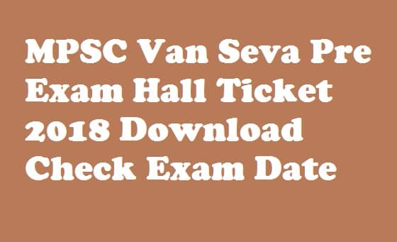 MPSC Van Seva Pre Exam Hall Ticket 2018