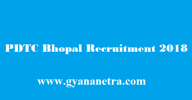PDTC Bhopal Recruitment 2018 Notification