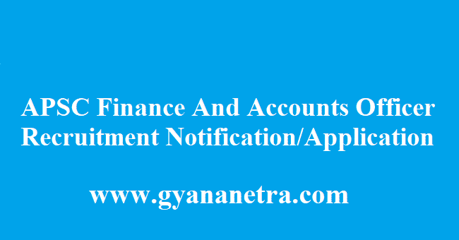 APSC Finance And Accounts Officer Recruitment 2018