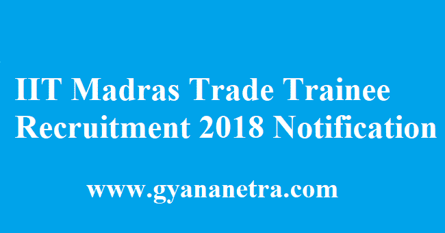 IIT Madras Trade Trainee Recruitment 2018