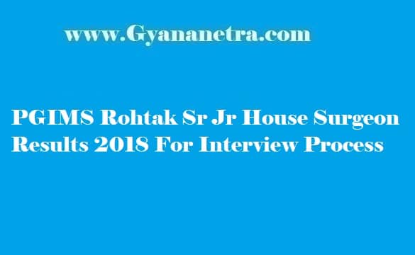 PGIMS Rohtak Sr Jr House Surgeon Results 2018