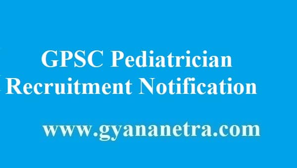 GPSC Pediatrician Recruitment 2018 Notification