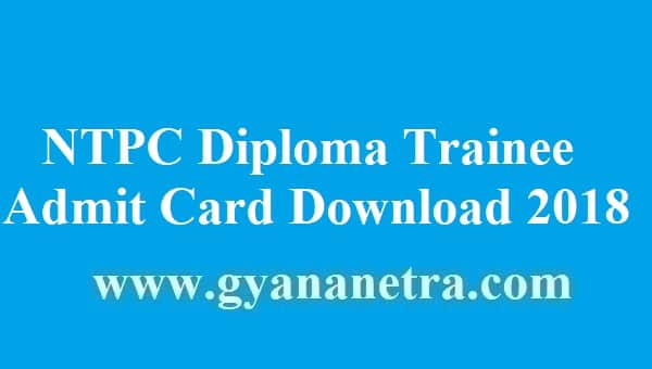 NTPC Diploma Trainee Admit Card 2018