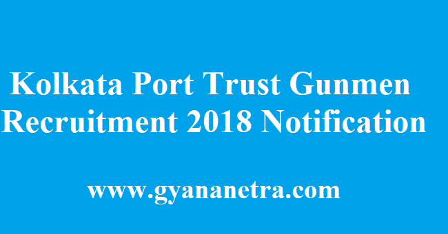 Kolkata Port Trust Gunmen Recruitment 2018 Notification