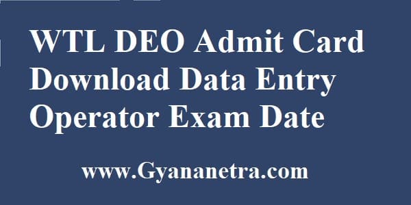 WTL Admit Card Download Data Entry Operator Exam Date