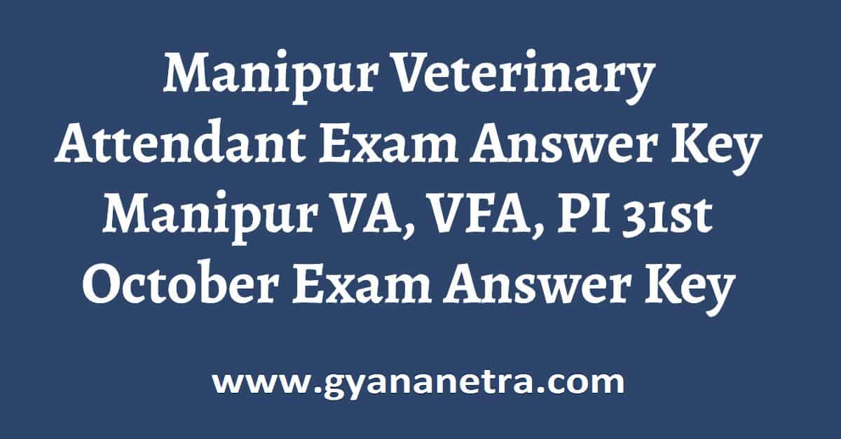 Manipur Veterinary Attendant Answer Key 2021 Download Manipur VA, VFA, PI  31st October Exam Answer Key Paper PDF - GyanaNetra