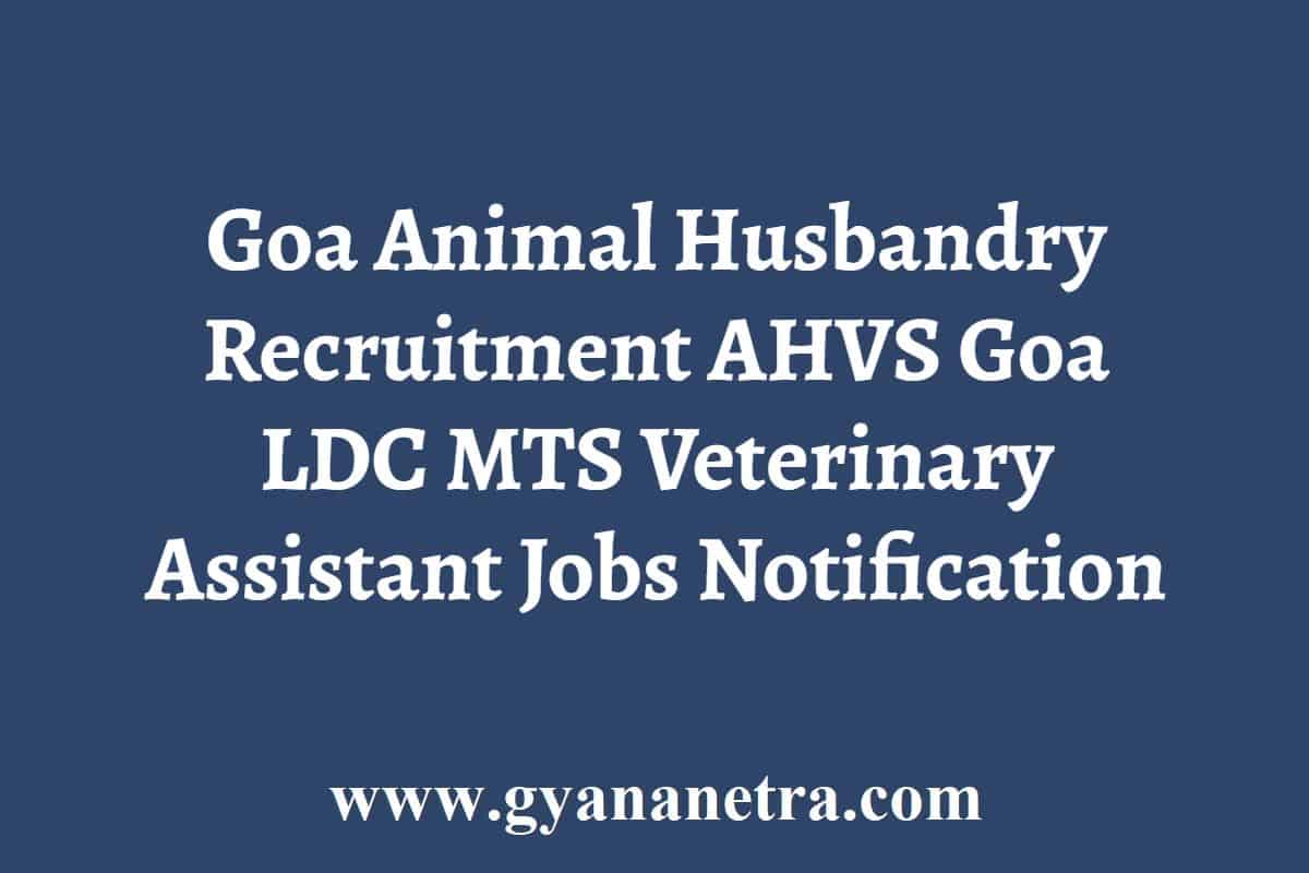 Goa Animal Husbandry Recruitment 2022 | AHVS Goa LDC MTS Veterinary  Assistant Jobs Notification - GyanaNetra