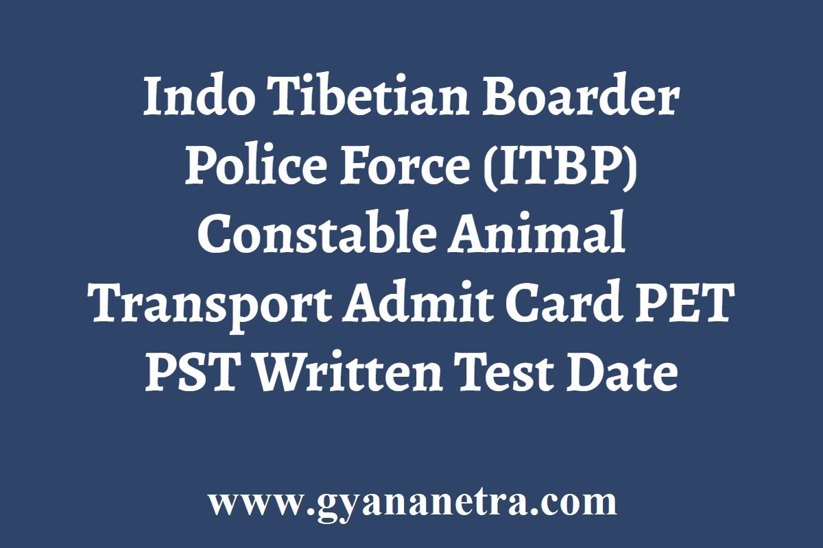 ITBP Animal Transport Admit Card 2022 Constable Exam Date - GyanaNetra