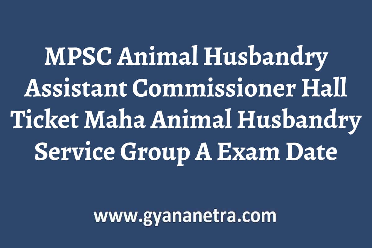 MPSC Animal Husbandry Assistant Commissioner Hall Ticket 2022 - GyanaNetra